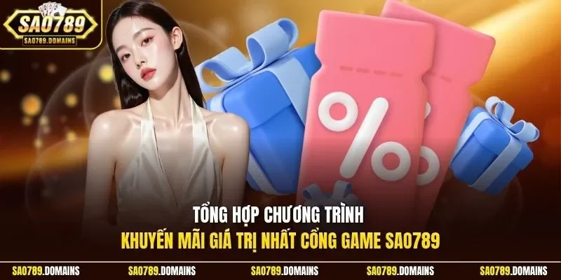 Tổng hợp chương trình khuyến mãi giá trị nhất cổng game Sao789